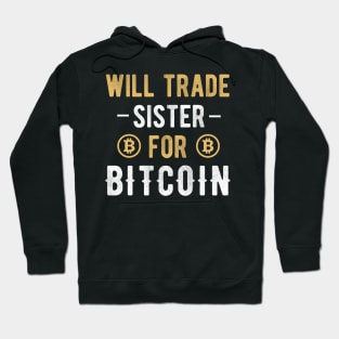 Bitcoin Funny BTC Crypto Will Trade Sister for Bitcoin Cryptocurrency Crypto Lover Hoodie